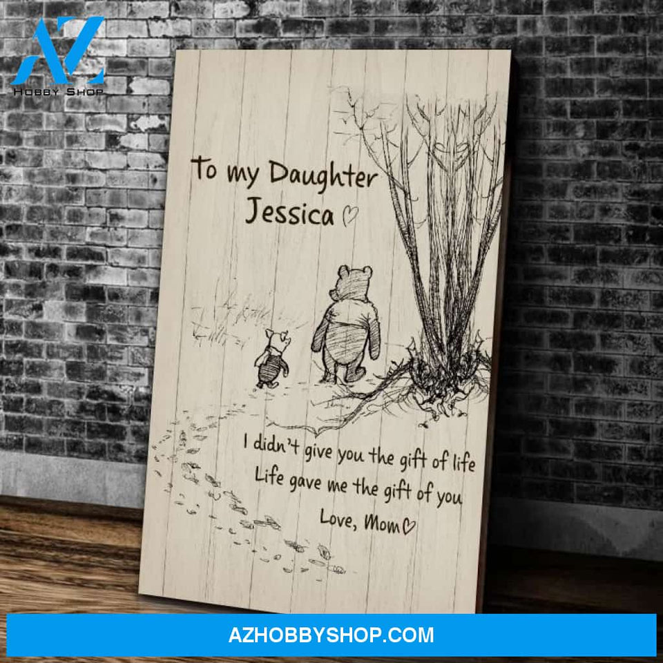 Personalized To My Daughter I Didn't Give You The Gift Of Life Canvas Wall Art Mothers Day Gifts