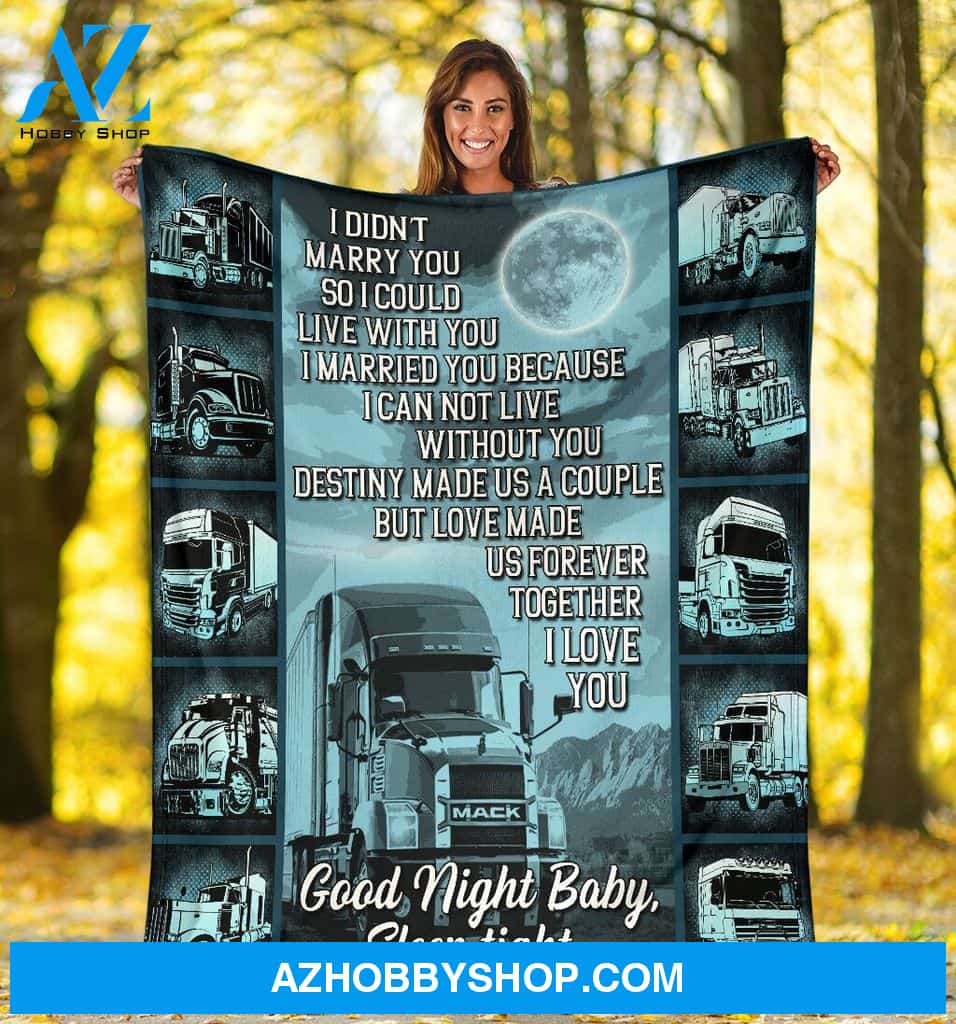 I Didn't Marry You So I Could Live With You Truck Driver Fleece Blanket Gift For People Home Decor Bedding Couch Sofa Soft And Comfy Cozy