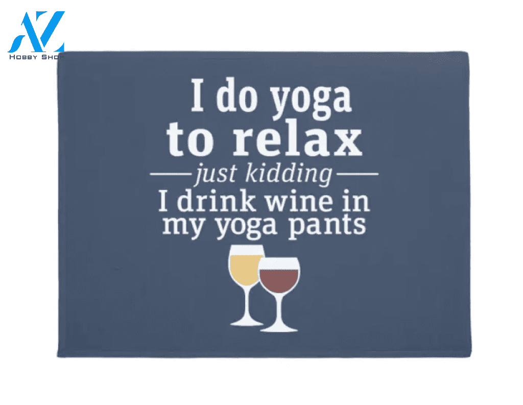I Do Yoga To Relax Just Kidding I Drink Wine In My Yoga Pants Doormat Welcome Mat Housewarming Gift Home Decor Funny Doormat Gift For Yoga Lovers