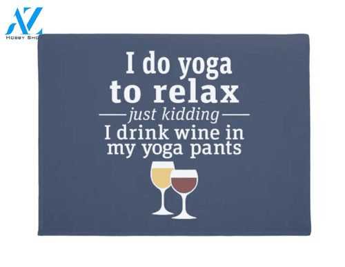 I Do Yoga To Relax Just Kidding I Drink Wine In My Yoga Pants Doormat Welcome Mat Housewarming Gift Home Decor Funny Doormat Gift For Yoga Lovers