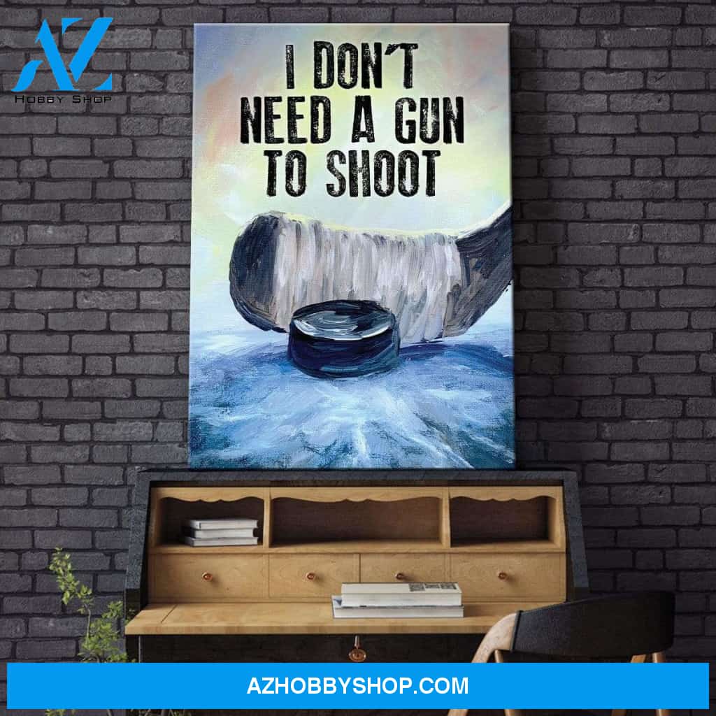 I Don't Need A Gun To Shoot Ice Hockey Print Hockey