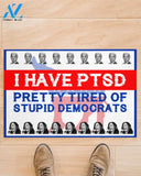 I Have PTSD Pretty Tired Of Stupid Democrats Doormat