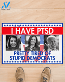 I Have PTSD Pretty Tired Of Stupid Democrats Doormat