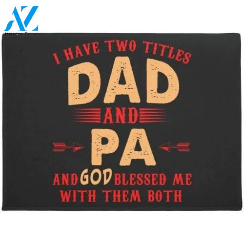 I Have Two Titles Dad and Pa Gift For Father's Day Doormat Funny Welcome Mat Housewarming Gift Home Decor Funny Doormat Gift For Friend