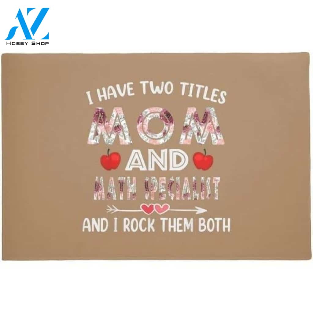 I Have Two Titles Mom And Math Specialist And I Rock Them Both Doormat Welcome Mat Housewarming Gift Home Decor Funny Doormat Gift Idea For Math Lovers