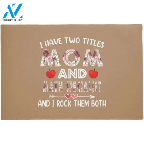 I Have Two Titles Mom And Math Specialist And I Rock Them Both Doormat Welcome Mat Housewarming Gift Home Decor Funny Doormat Gift Idea For Math Lovers