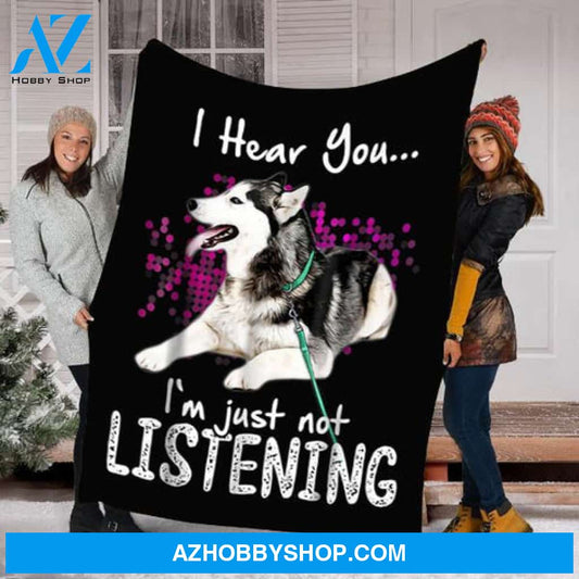 I Hear You I Am Just Not Listening Siberian Husky Dog Lovers Gift Fleece Blanket - Quilt Blanket