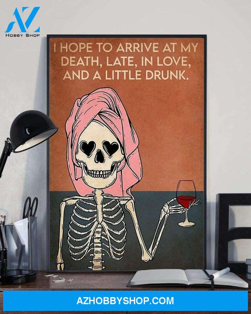 I Hope To Arrive At My Death Late In Love And A Little Drunk Skull Wine Canvas And Poster, Wall Decor Visual Art, Halloween Gift, Happy Halloween