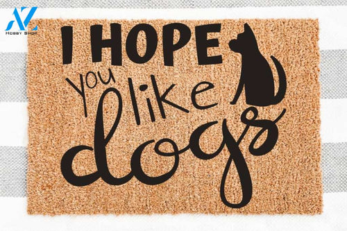 I Hope You Like Dogs Doormat Quotes Funny Welcome Mat House Warming Gift Home Decor Gift for Dog Lovers Funny Doormat Gift Idea