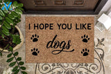 I Hope You Like Dogs Doormat | Welcome Mat | House Warming Gift
