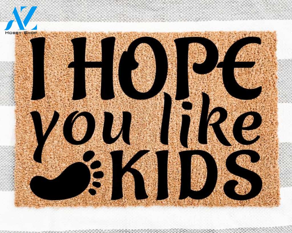 I Hope You Like Kids Quotes Funny Doormat Welcome Mat House Warming Gift Home Decor Funny Doormat Gift Idea