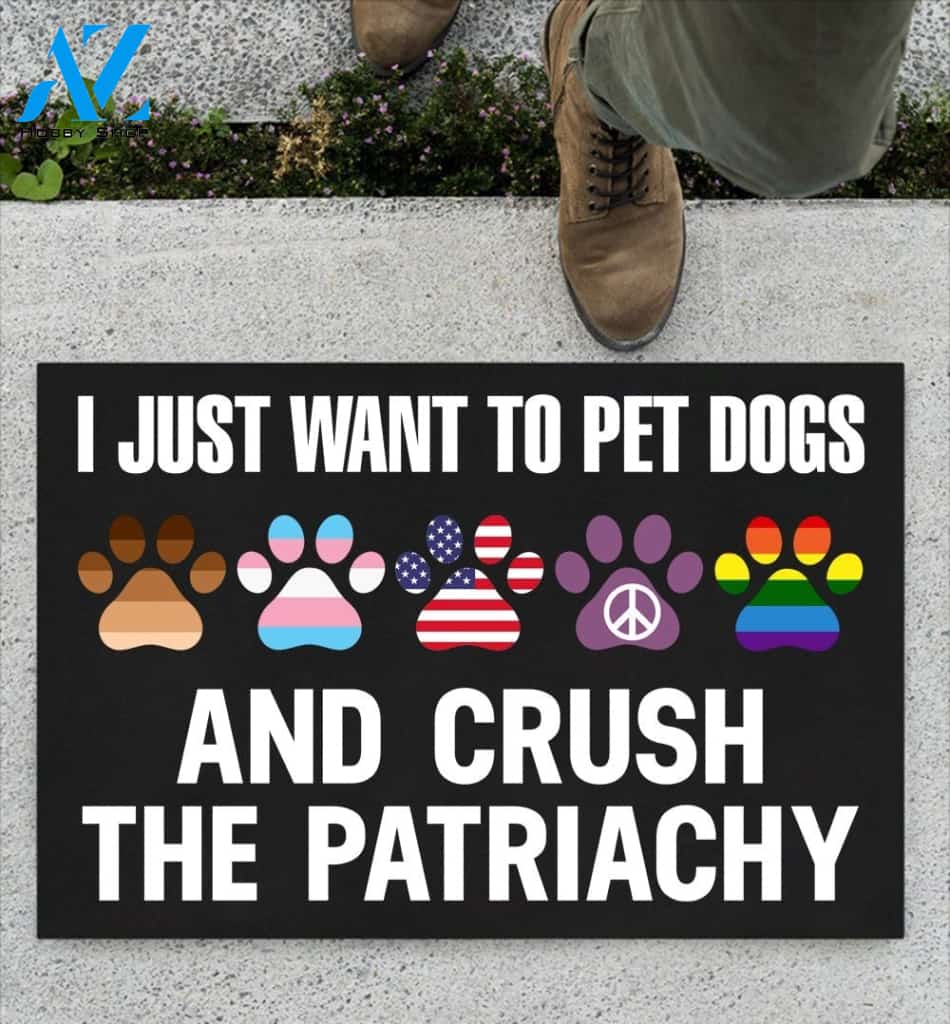 I Just Want To Pet Dogs And Crush The Patriachy Indoor And Outdoor Doormat Warm House Gift Welcome Mat Gift For Dog Lovers Birthday Gift