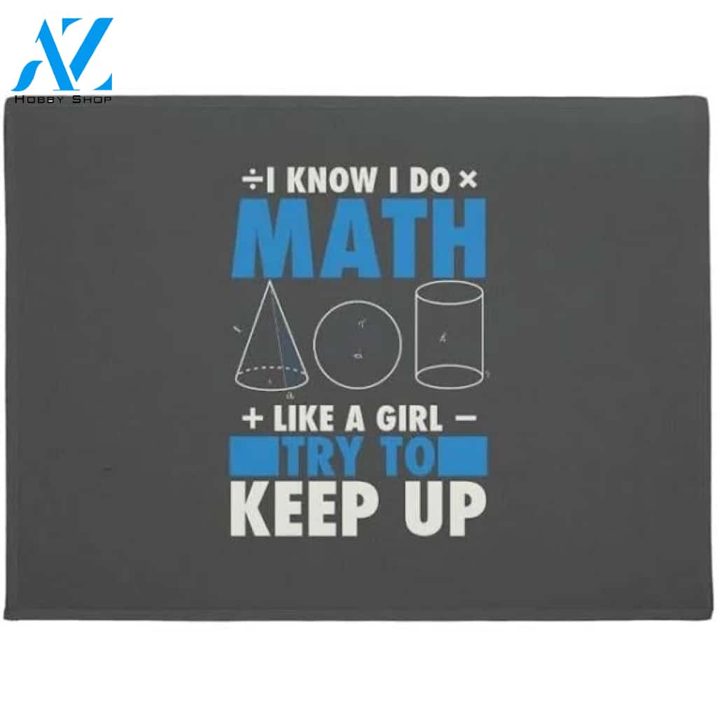 I Know I Do Math Like A Girl Try To Keep Up Doormat Welcome Mat Housewarming Gift Home Decor Funny Doormat Gift Idea For Classroom Gift For Math Lovers