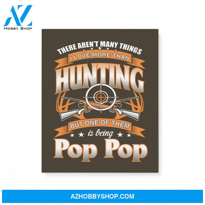 I Love More Than Hunting But One Of Them Is Being Pop Pop Papa Grandfather Gifts Matte Canvas