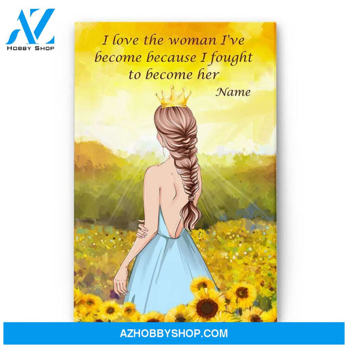 I Love The Woman I've Become Because I Fought To Become Her Poster & Canvas