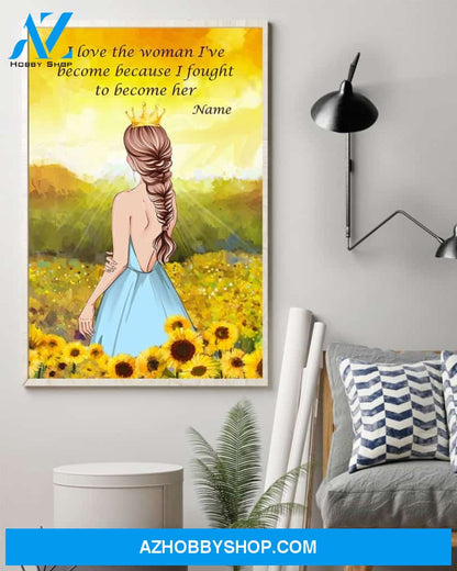 I Love The Woman I've Become Because I Fought To Become Her Poster & Canvas