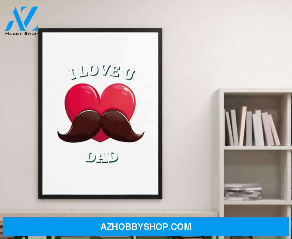 I love You Dad Canvas And Poster, Wall Decor Visual Art, Gift Father's Day