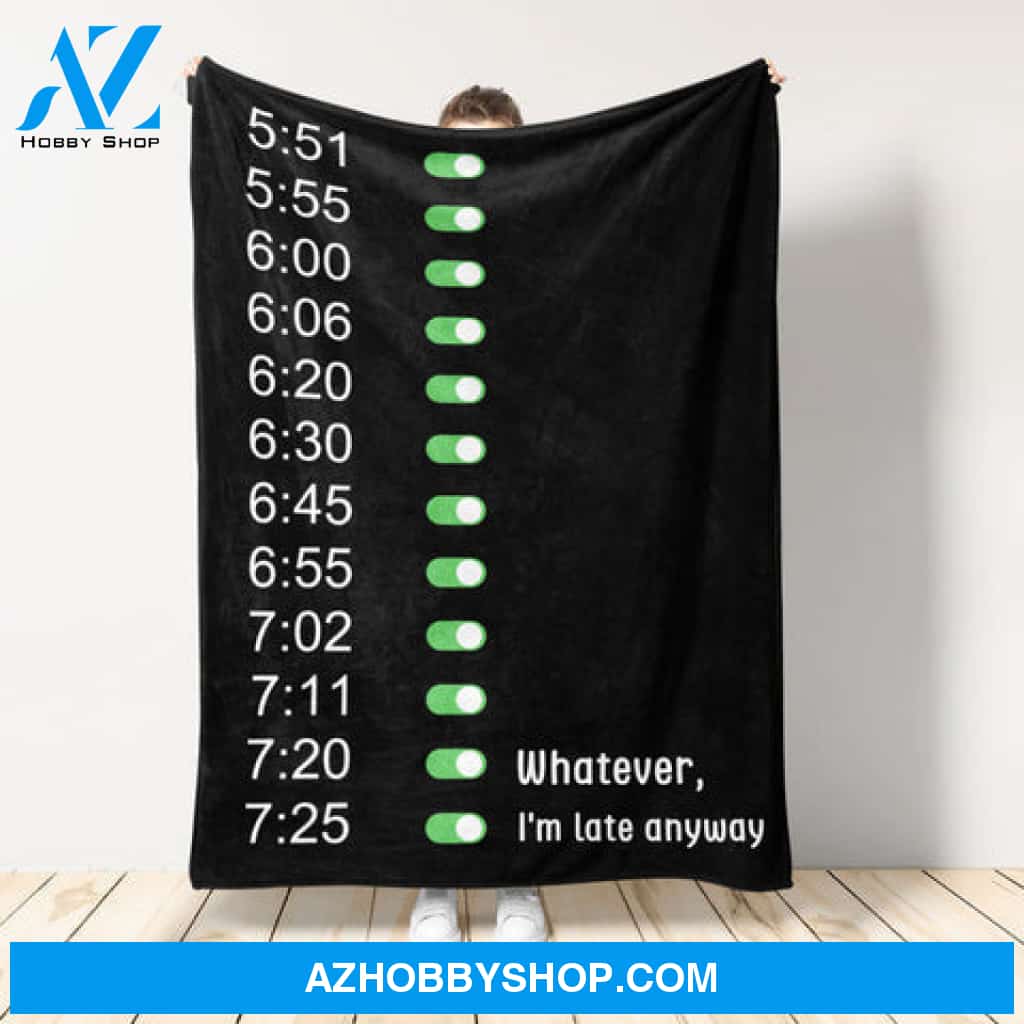 I m Late Anyway Alarm Funny Blanket Gift For Friend Family 