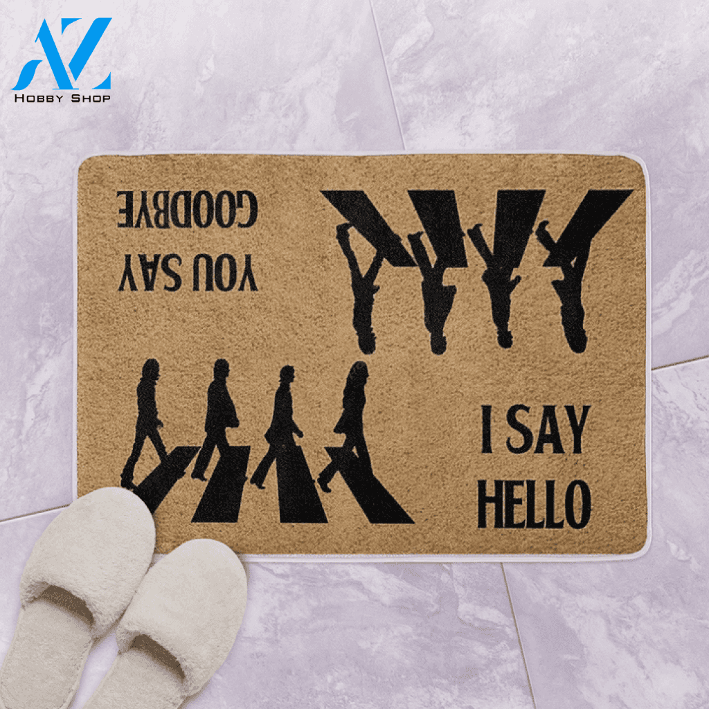 I Say Hello You Say Goodbye Doormat Indoor And Outdoor Doormat Warm House Gift Welcome Mat Home Decor Gift For Funny Friend Family