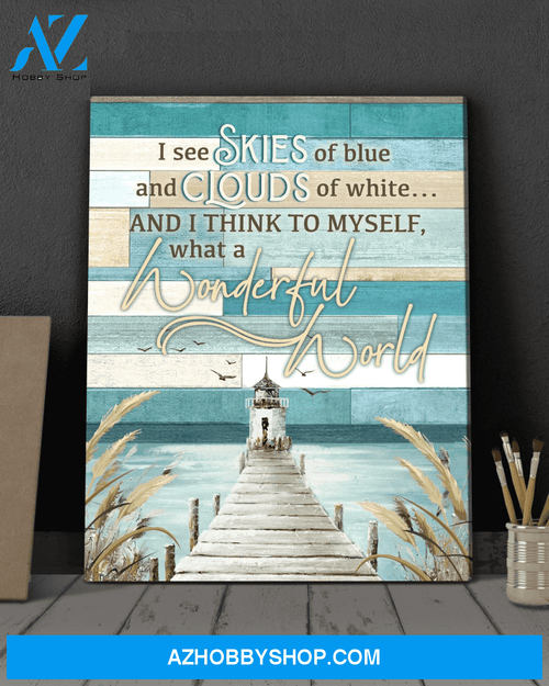 I see skies of blue and clouds of white, and think to myself what a wonderful world - Matte Canvas, gift for you, gift for family, holiday gift, christmas gift, c22