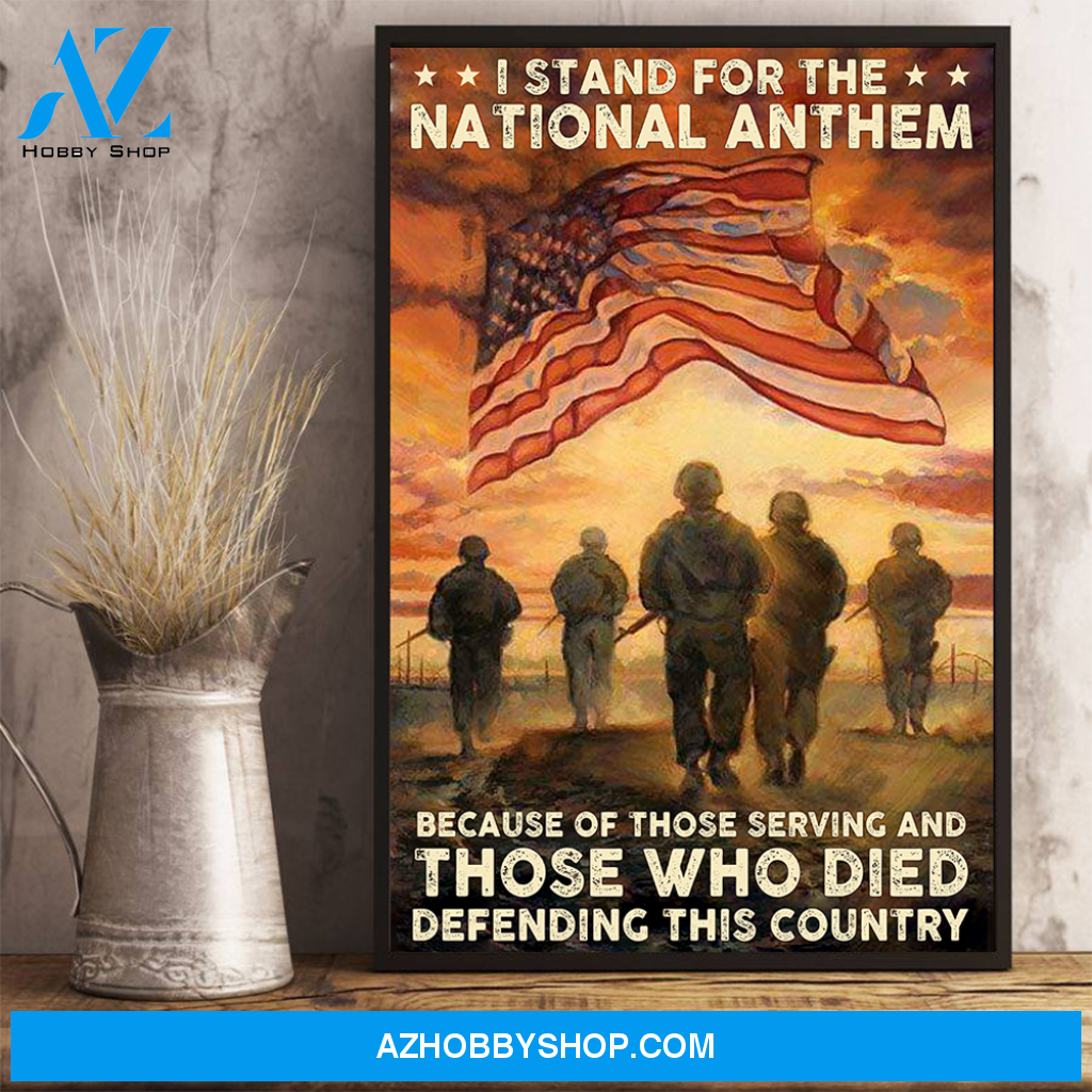 I Stand For The National Anthem Because Of Those Serving And Those Who Died Defending This Country Poster Canvas Wall Decor Visual Art