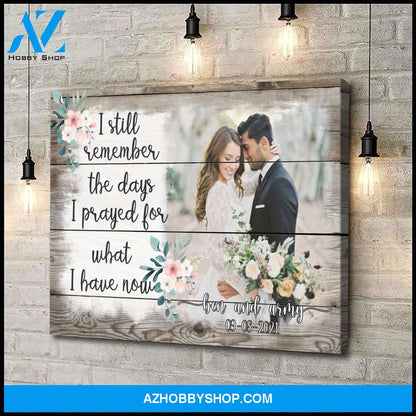 I still remember I prayed for what I have now - Personalized Canvas