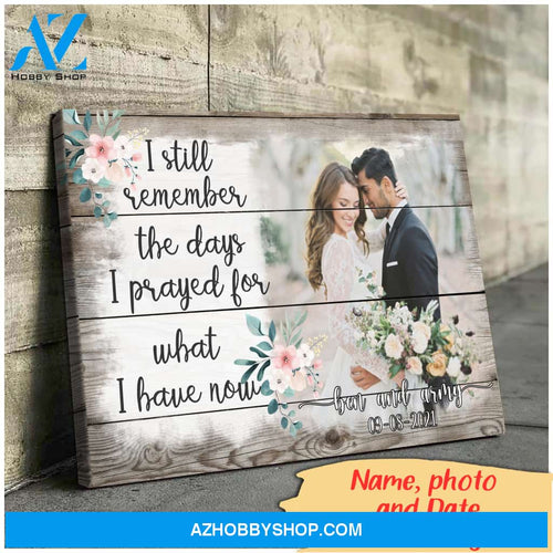 I still remember I prayed for what I have now - Personalized Canvas
