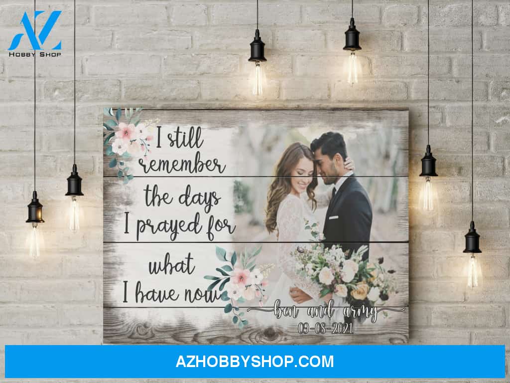 I still remember I prayed for what I have now - Personalized Canvas