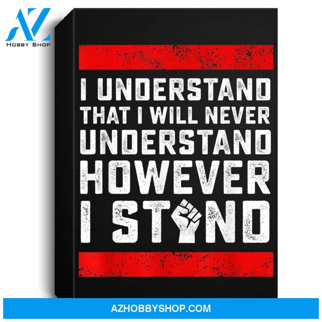 I Understand That I Will Never Understand Black Lives Matter Portrait Canvas