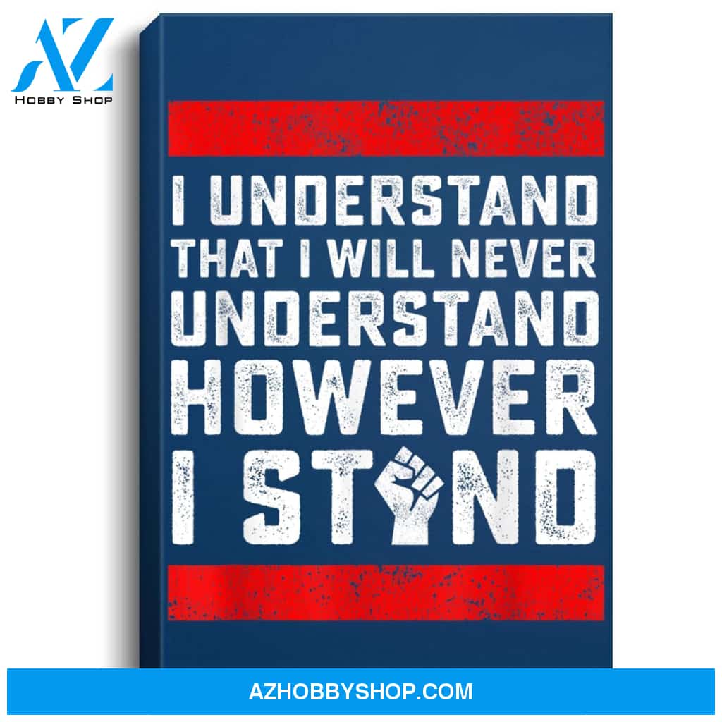 I Understand That I Will Never Understand Black Lives Matter Portrait Canvas