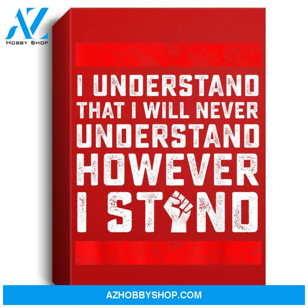 I Understand That I Will Never Understand Black Lives Matter Portrait Canvas