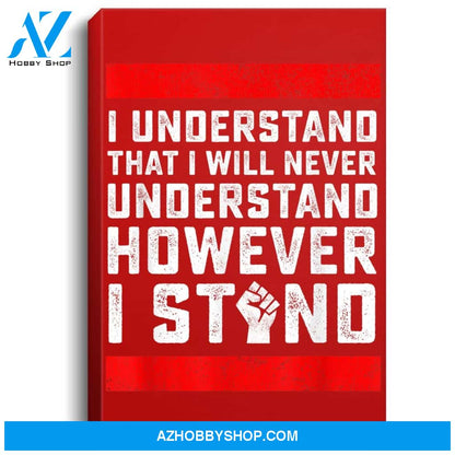 I Understand That I Will Never Understand Black Lives Matter Portrait Canvas