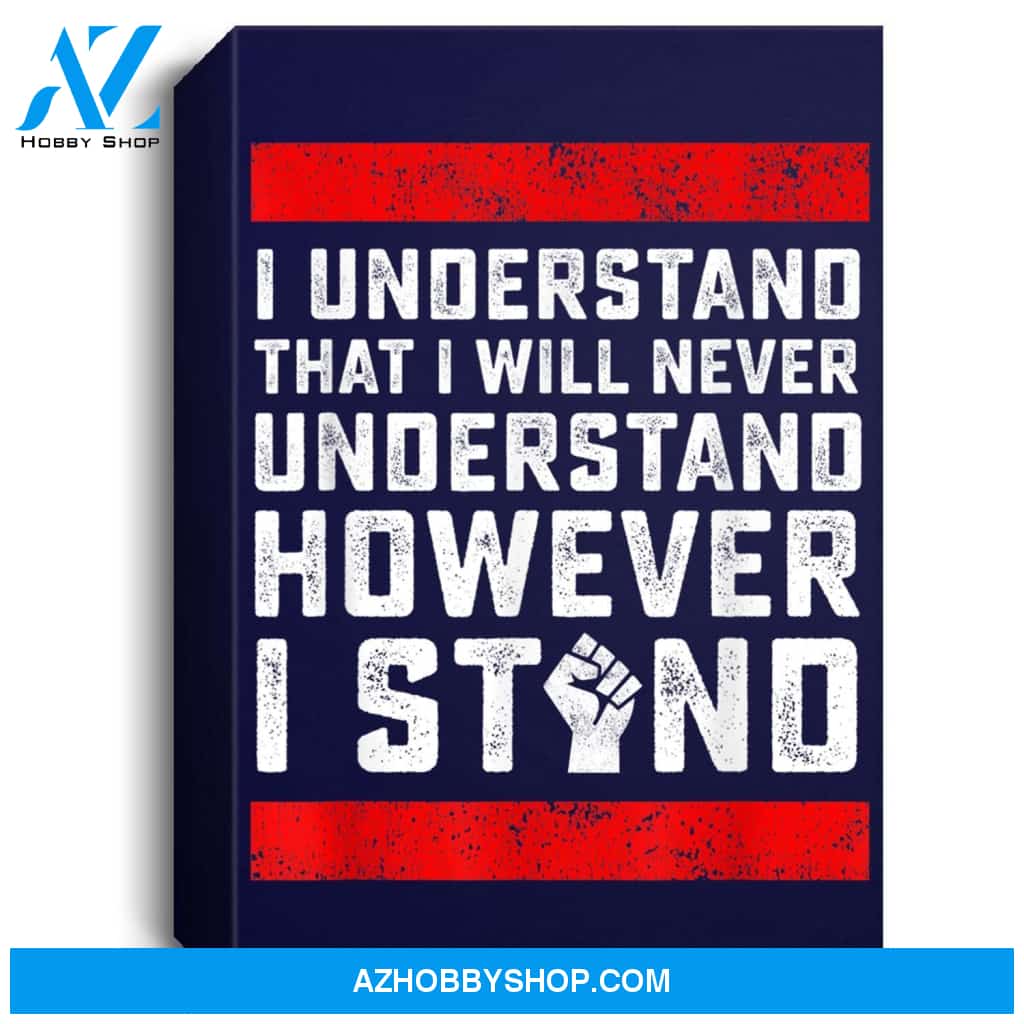 I Understand That I Will Never Understand Black Lives Matter Portrait Canvas