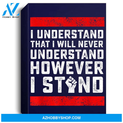 I Understand That I Will Never Understand Black Lives Matter Portrait Canvas