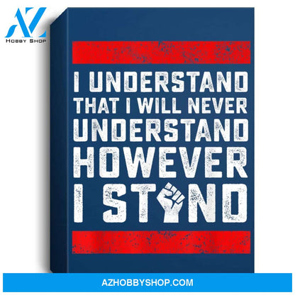 I Understand That I Will Never Understand Black Lives Matter Portrait Canvas