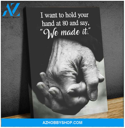 I want to hold your hand at 80 and say we made it - Canvas