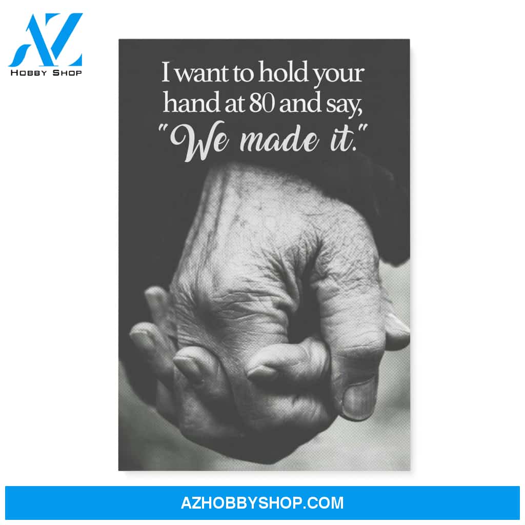 I want to hold your hand at 80 and say we made it - Canvas