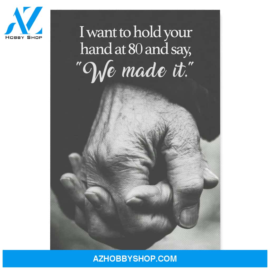 I want to hold your hand at 80 and say we made it - Canvas