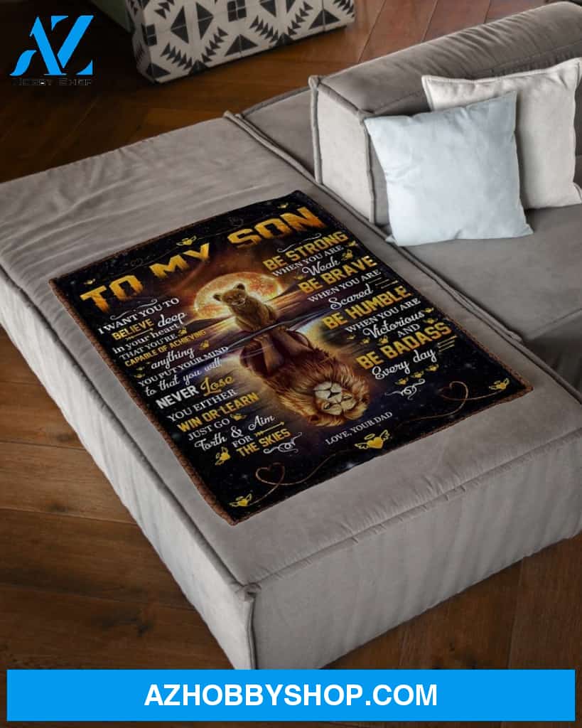 I Want You To Believe Lion Dad To Son Fleece Blanket Gift For Son