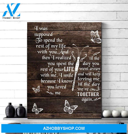 I Was Supposed To Spend Rest Of My Life With You Together Butterflies Poster Canvas Poster Canvas Poster Canvas