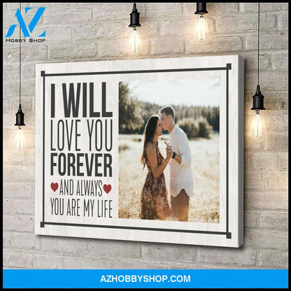 I will love you forever and always you are my life -Personalized Canvas