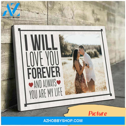 I will love you forever and always you are my life -Personalized Canvas