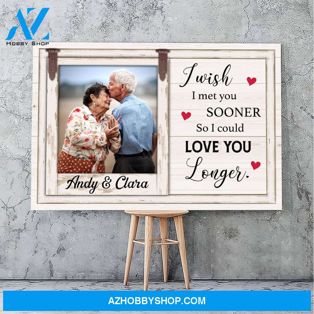 I wish I met you sooner so I could love you longer - Personalized premium canvas
