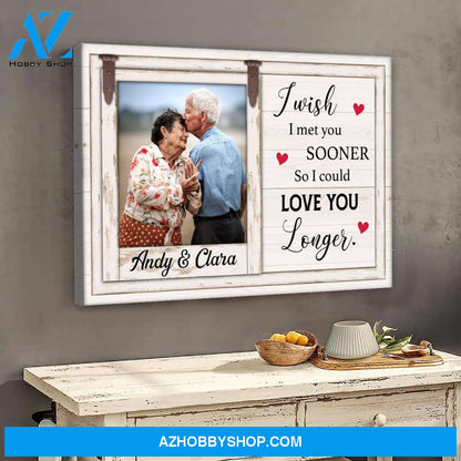 I wish I met you sooner so I could love you longer - Personalized premium canvas