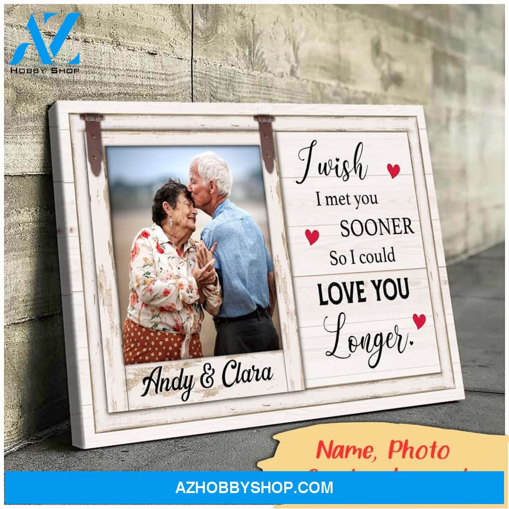 I wish I met you sooner so I could love you longer - Personalized premium canvas