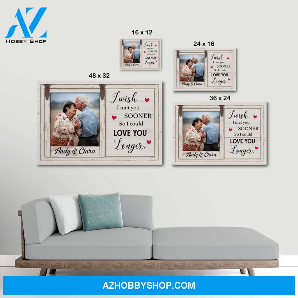 I wish I met you sooner so I could love you longer - Personalized premium canvas