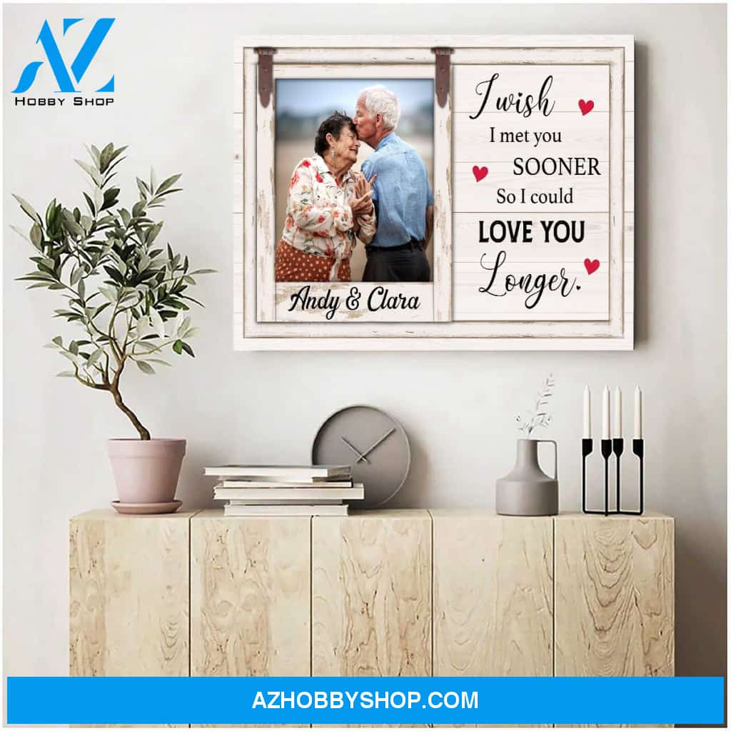 I wish I met you sooner so I could love you longer - Personalized premium canvas