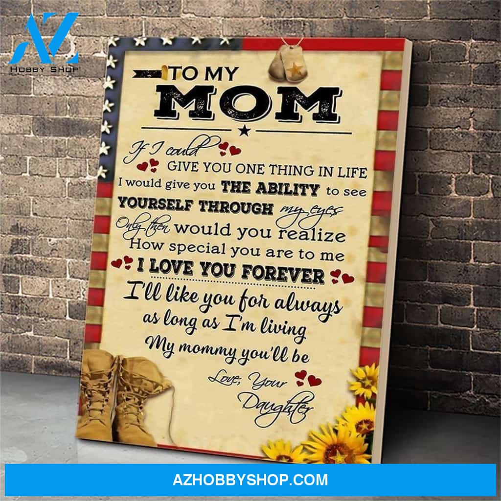 Personalized To My Mom Soldier Canvas, If I Could Give You One Thing In Life Veteran Canvas Wall Art Best Gifts For Mom