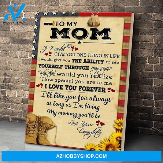 Personalized To My Mom Soldier Canvas, If I Could Give You One Thing In Life Veteran Canvas Wall Art Best Gifts For Mom