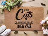 If The Cats Don't Like You Then No - Cat Lover Welcome Doormat Welcome Mat House Warming Gift Home Decor Gift for Cat Lovers Funny Doormat Gift Idea